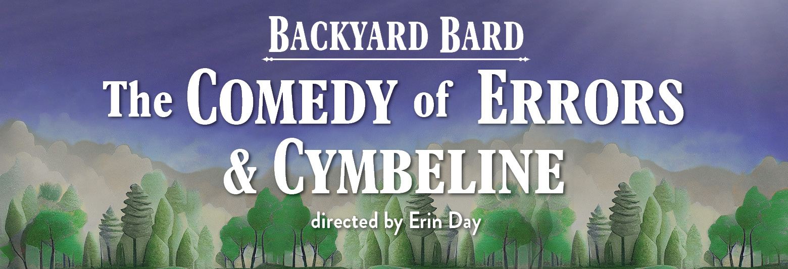 Backyard Bard - Cymbeline and The Comedy of Errors. Directed by Erin Day. Click for more info